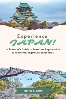 Paperback Experience Japan!: A Traveler's Guide to Seamless Exploration to create unforgettable memories. Book