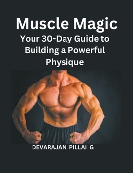 Paperback Muscle Magic: Your 30-Day Guide to Building a Powerful Physique Book