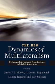 Paperback The New Dynamics of Multilateralism: Diplomacy, International Organizations, and Global Governance Book