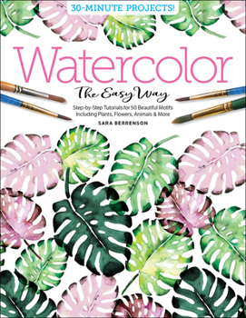 Paperback Watercolor the Easy Way: Step-By-Step Tutorials for 50 Beautiful Motifs Including Plants, Flowers, Animals & More Book