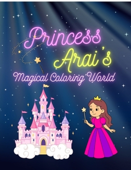 Paperback Princess Arai's Magical Coloring World: A Princess Coloring Book for Kids Ages 6 - 8. 36 Princess Theme Scenes to Color. Fantasy Castles, Garden Book