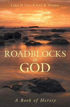Roadblocks to God: A Book of Heresy