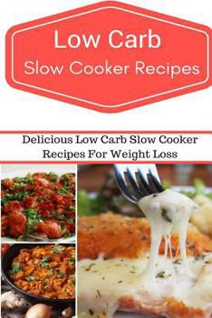 Paperback Low Carb Slow Cooker Recipes: Delicious and Easy Low Carb Slow Cooker Recipes Book