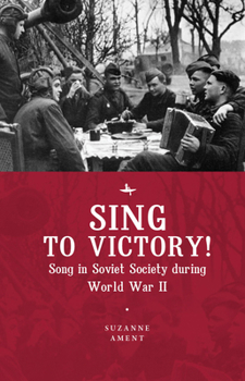 Hardcover Sing to Victory! (Eng): Song in Soviet Society During World War II Book