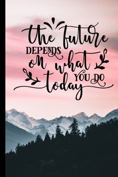 Paperback The Future Depends On What You Do Today: Journal Lined Blank Paper Diary Book