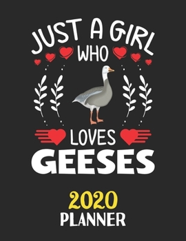 Just A Girl Who Loves Geeses 2020 Planner: Weekly Monthly 2020 Planner For Girl Women Who Loves Geeses 8.5x11 67 Pages