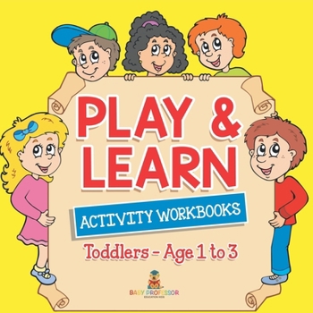 Paperback Play & Learn Activity Workbooks Toddlers - Age 1 to 3 Book