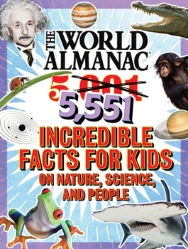 The World Almanac 5,001 Incredible Facts for Kids on Nature, Science, and People: Updated with Over 550 All-New Facts!