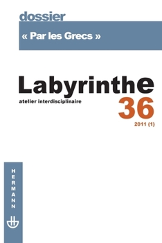 Revue Labyrinthe n°36: Par les Grecs (HR.HORS COLLEC.) (French Edition)