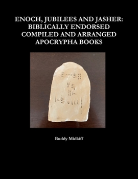 Paperback Enoch, Jubilees and Jasher: Biblically Endorsed Compiled and Arranged Apocrypha Books Book