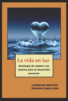 Paperback La vida en luz: Antología de textos con valores para el desarrollo personal [Spanish] Book