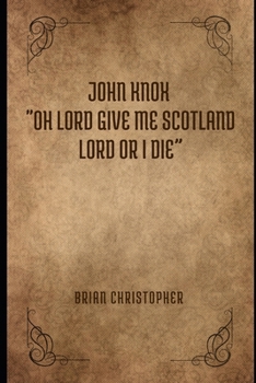 Paperback Oh Lord Give me Scotland Lord or I die": John Knox: The Power of Prayer and Preaching in the Scottish Reformation" Book