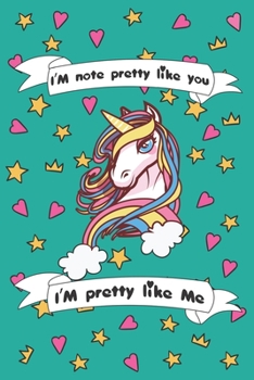 Paperback I'm Not Pretty Like You I'am Pretty Like me: Funny Unicorn Notebook / Journal, Gift for Girls 120 Pages of 6?9 inch Blank Paper for note, SoftCover, M Book