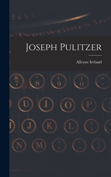 Joseph Pulitzer; reminiscences of a secretary