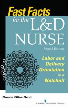 Paperback Fast Facts for the L&d Nurse: Labor and Delivery Orientation in a Nutshell Book