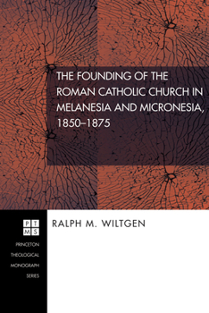 Paperback The Founding of the Roman Catholic Church in Melanesia and Micronesia, 1850-1875 Book