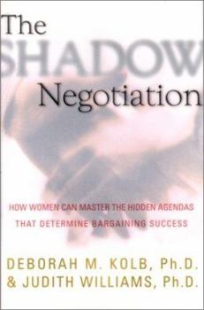 Hardcover The Shadow Negotiation: How Women Can Master the Hidden Agendas That Determine Bargaining Success Book