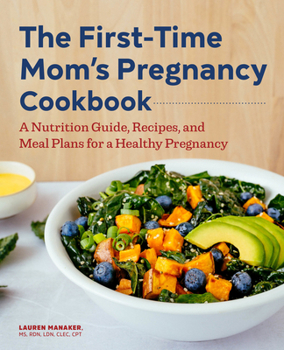 Paperback The First-Time Mom's Pregnancy Cookbook: A Nutrition Guide, Recipes, and Meal Plans for a Healthy Pregnancy Book