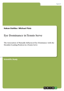 Eye Dominance in Tennis Serve: The Association of Manually Influenced Eye Dominance with the Shoulder Loading Position in a Tennis Serve
