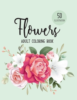 Paperback Flowers Coloring Book: An Adult Coloring Book with Beautiful Realistic Flowers, Bouquets, Floral Designs, Sunflowers, Roses, Leaves, Spring, Book