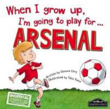 Hardcover When I Grow Up, I'm Going to Play for Arsenal Book