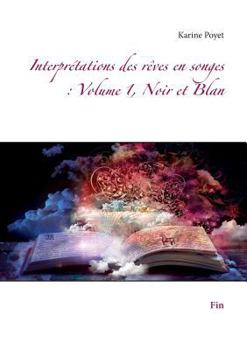 Paperback Interprétations des rêves en songes: Volume 1, Noir et Blan: Fin [French] Book
