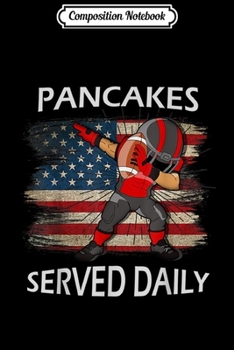 Composition Notebook: Pancakes Served Daily Design American Flag Offensive Lineman  Journal/Notebook Blank Lined Ruled 6x9 100 Pages