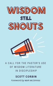 Paperback Wisdom Still Shouts: A Call for the Pastor's Use of Wisdom Literature in Discipleship Book