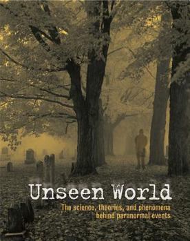 Hardcover Unseen World: The Science, Theories, and Phenomena Behind Events Paranormal Book