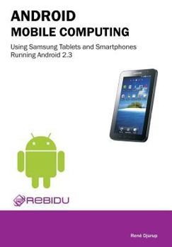 Paperback Android Mobile Computing Using Samsung Tablets and Smartphones Running Android 2.3 Book