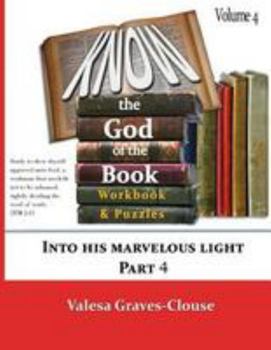 Paperback Know The God Of The Book Volume 4: Into His Marvelous Light Part 4 Book