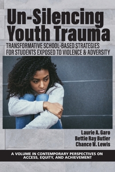 Un-Silencing Youth Trauma: Transformative School-Based Strategies for Students Exposed to Violence & Adversity