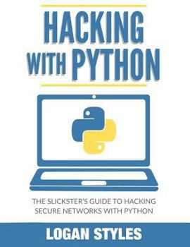 Paperback Hacking With Python: The Slickster's Guide to Hacking Secure Networks with Python Book