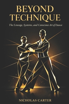 Beyond Technique: The Lineage, Systems, and Conscious Art of Dance