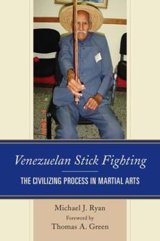 Hardcover Venezuelan Stick Fighting: The Civilizing Process in Martial Arts Book