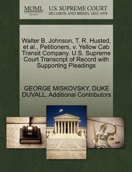 Paperback Walter B. Johnson, T. R. Husted, et al., Petitioners, V. Yellow Cab Transit Company. U.S. Supreme Court Transcript of Record with Supporting Pleadings Book
