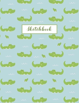 Sketchbook: Crocodile Journal for Kids Extra Large 8.5x11 Drawing Pad for Sketching and Doodling (Sketchbooks for Kids)
