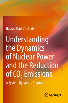 Paperback Understanding the Dynamics of Nuclear Power and the Reduction of CO2 Emissions: A System Dynamics Approach Book