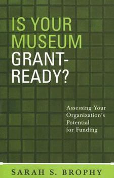 Paperback Is Your Museum Grant-Ready?: Assessing Your Organization's Potential for Funding Book