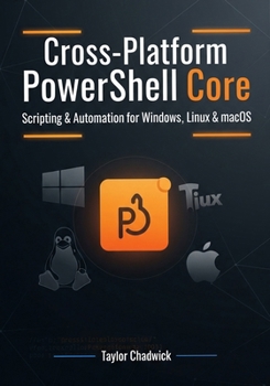 Paperback Cross-Platform PowerShell Core: Scripting & Automation for Windows, Linux & macOS Book