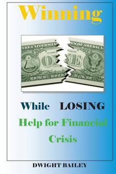 Paperback Winning While Losing: Help for Financial Crisis: Help for Financial Crisis Book