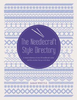 Paperback The Needlecraft Style Directory: A Visual Reference of Over 50 Needlecraft Styles and the Stitches That Go with Them Book