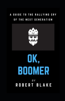 Paperback Ok, Boomer: A Guide to the Rallying Cry of the Next Generation Book