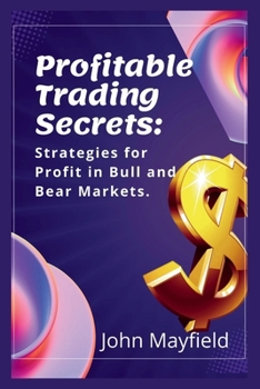 Paperback Profitable Trading Secrets: Strategies for Profit in Bull and Bear Markets Book