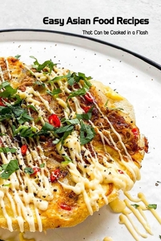 Paperback Easy Asian Food Recipes: That Can be Cooked in a Flash: Asian Foods Book