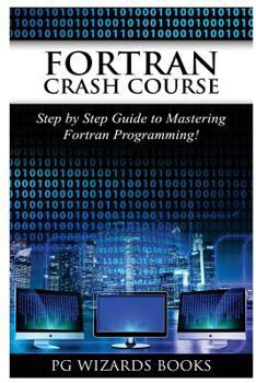 Paperback FORTRAN Crash Course: Step by Step Guide to Mastering FORTRAN Programming Book