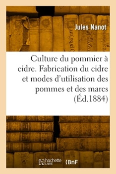 Paperback Culture Du Pommier À Cidre. Fabrication Du Cidre Et Modes d'Utilisation Des Pommes Et Des Marcs [French] Book