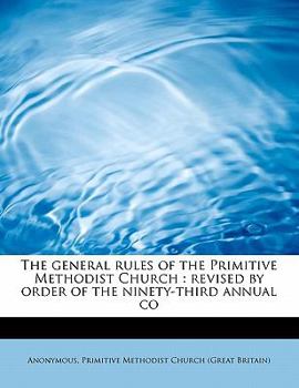 Paperback The General Rules of the Primitive Methodist Church: Revised by Order of the Ninety-Third Annual Co Book