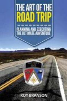 Paperback The Art of the Road Trip: Planning And Executing The Ultimate Adventure Book
