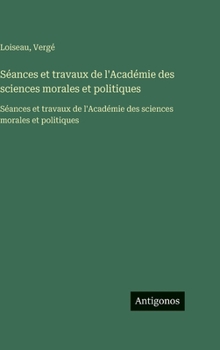 Hardcover Séances et travaux de l'Académie des sciences morales et politiques: Séances et travaux de l'Académie des sciences morales et politiques [French] Book